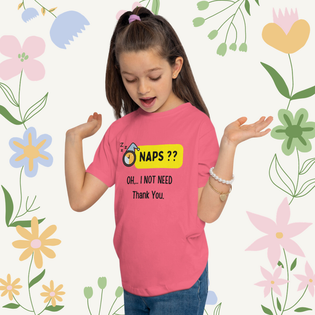 Naps?? Oh....I Not Need, Thank You - Funny Toddler T-shirt