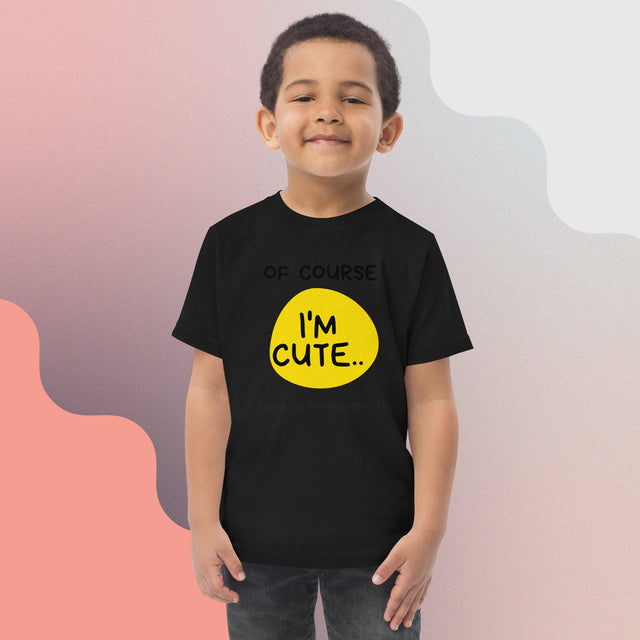 Of Course I'm Cute - Funny Toddler T-shirt