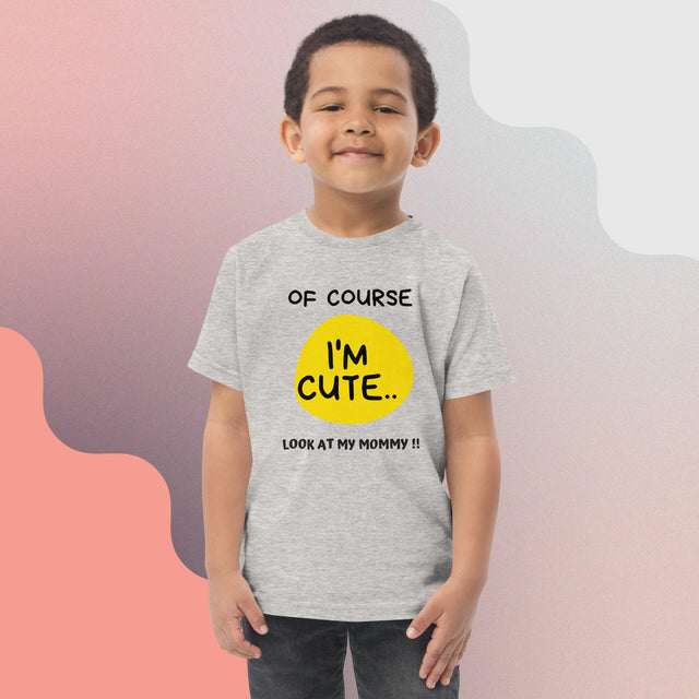 Of Course I'm Cute - Funny Toddler T-shirt