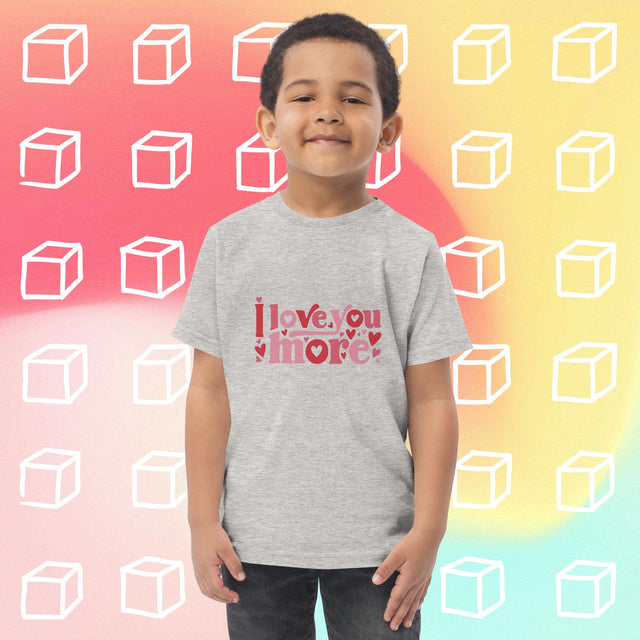 I Love You More - Funny Toddler T-shirt