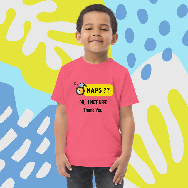 Naps?? Oh....I Not Need, Thank You - Funny Toddler T-shirt