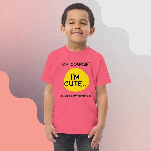 Of Course I'm Cute - Funny Toddler T-shirt