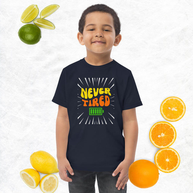 Never Tired - Funny Toddler T-shirt